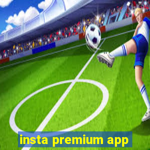 insta premium app